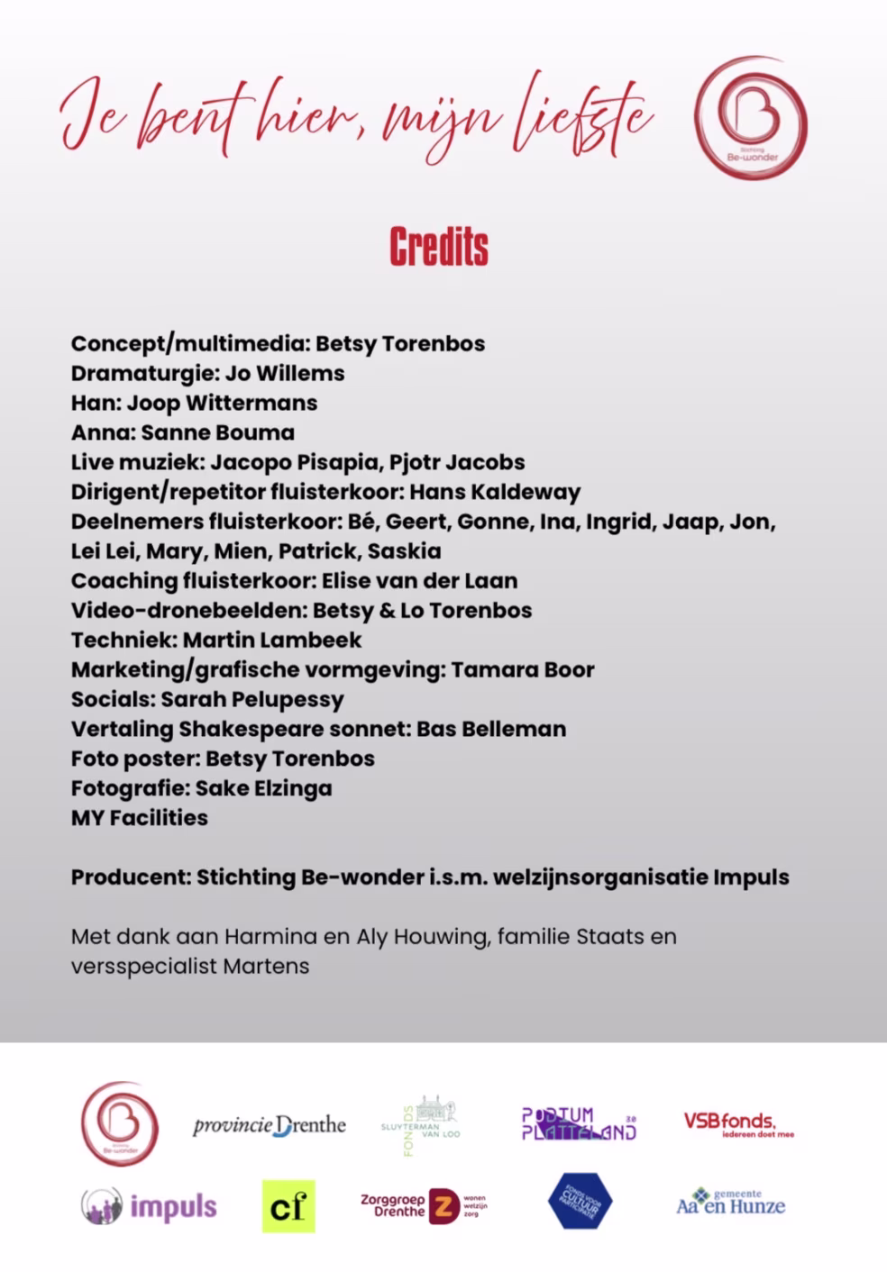 Credits voor Je bent hier, mijn liefste: concept Betsy Torenbos, dramaturgie Jo Willems, acteurs Sanne Bouma en Joop Wittermans, live muziek Jacopo Pisapia en Pjotr Jacobs, fluisterkoor o.l.v. Hans Kaldeway